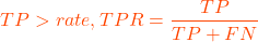 \[TP > rate, TPR = \frac{TP}{TP+FN}\]
