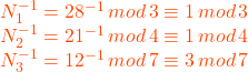 N_{1}^{-1} = 28^{-1} \, mod \, 3 \equiv 1 \, mod \, 3\\ N_{2}^{-1} = 21^{-1} \, mod \, 4 \equiv 1 \, mod \, 4\\N_{3}^{-1} = 12^{-1} \, mod \, 7 \equiv 3 \, mod \, 7