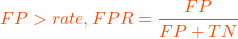 \[FP > rate, FPR = \frac{FP}{FP+TN}\]