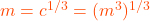 m = c^{1/3} = (m^{3})^{1/3}